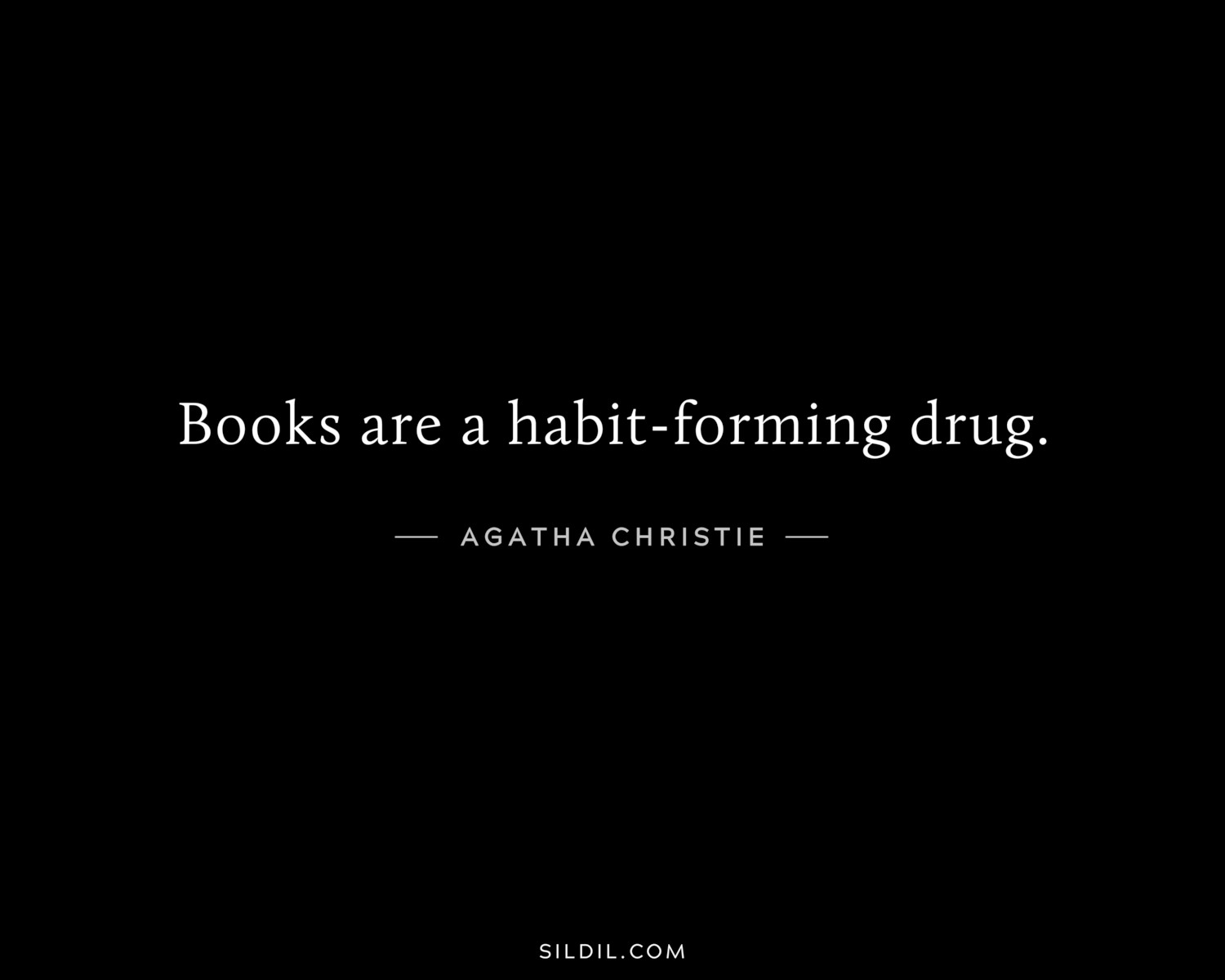 Books are a habit-forming drug.