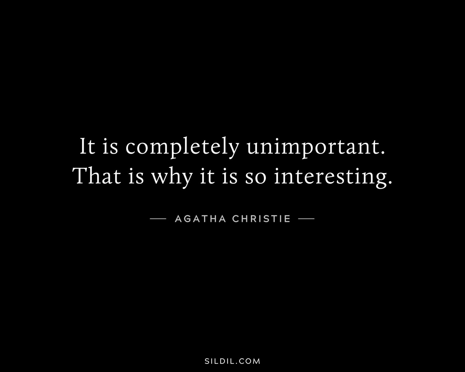It is completely unimportant. That is why it is so interesting.