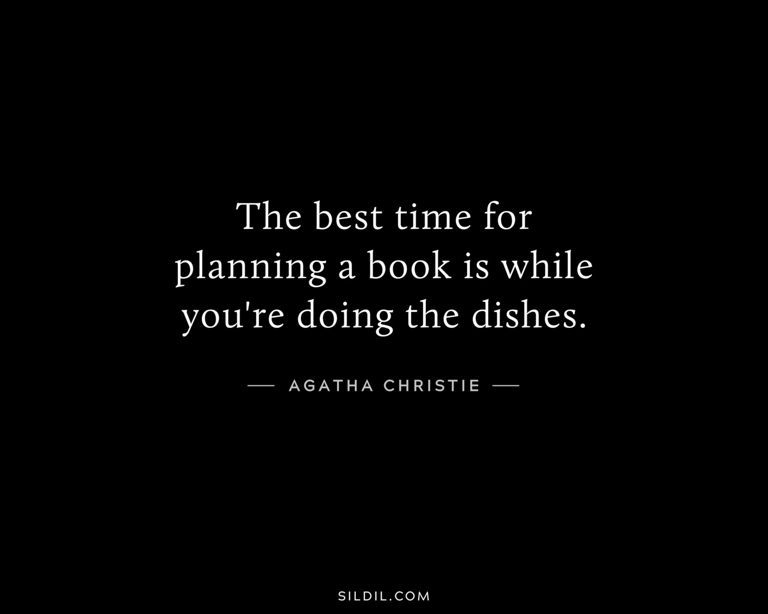The best time for planning a book is while you're doing the dishes.