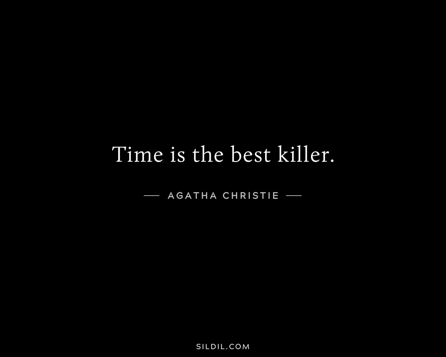 Time is the best killer.