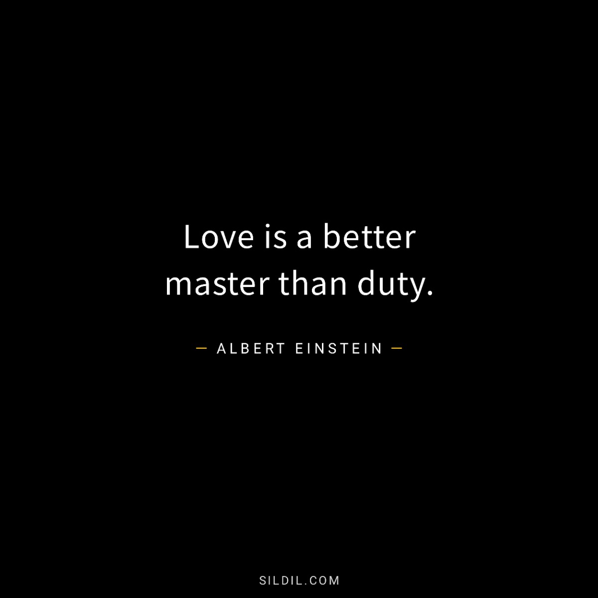 Love is a better master than duty.