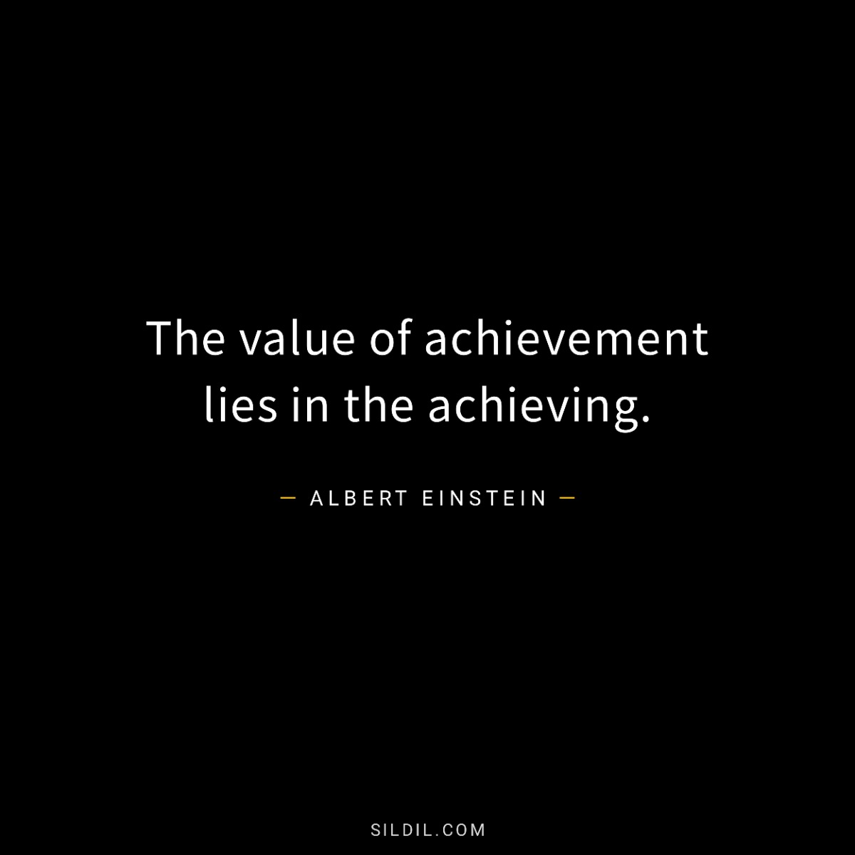 The value of achievement lies in the achieving.