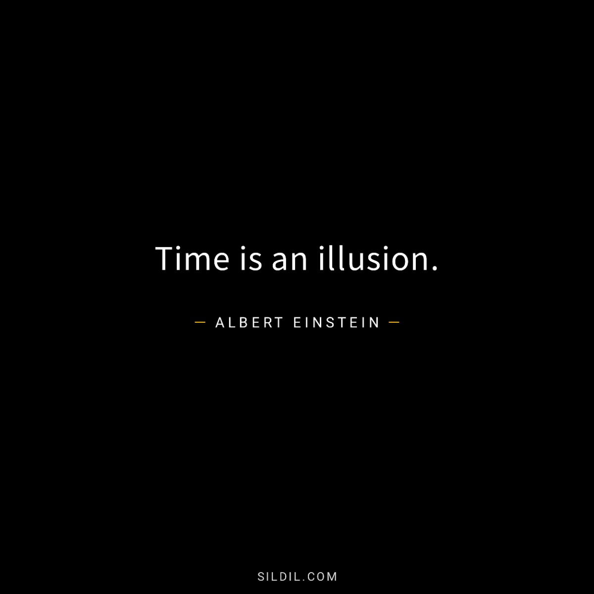 Time is an illusion.