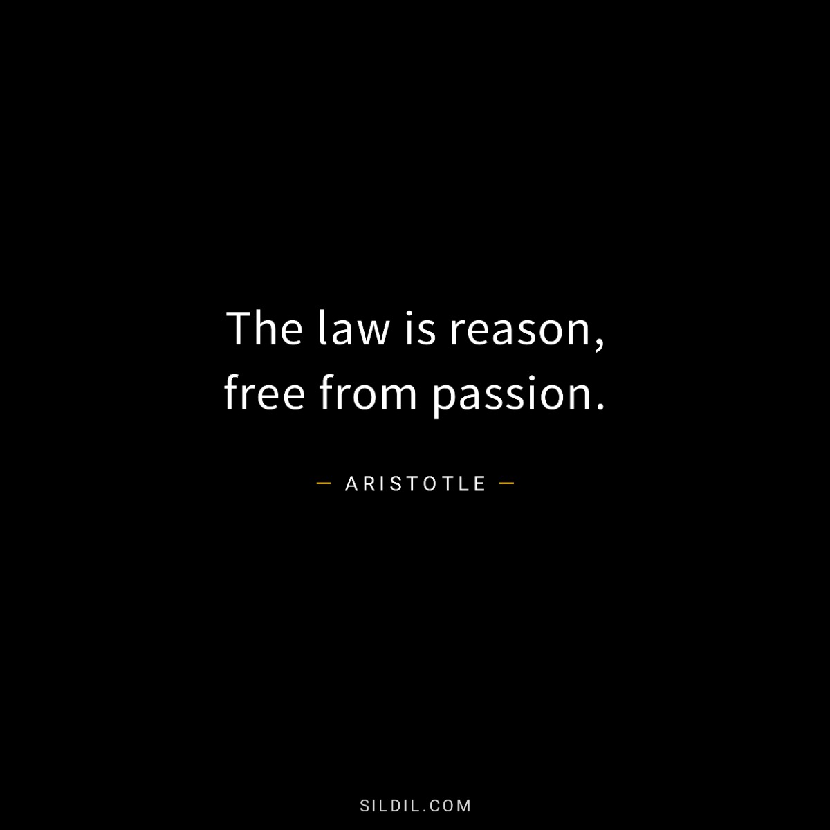 The law is reason, free from passion.