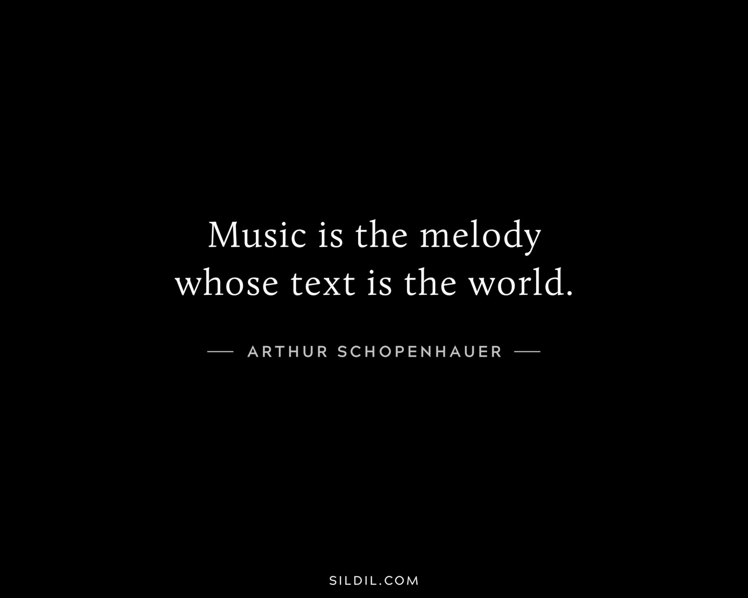 Music is the melody whose text is the world.