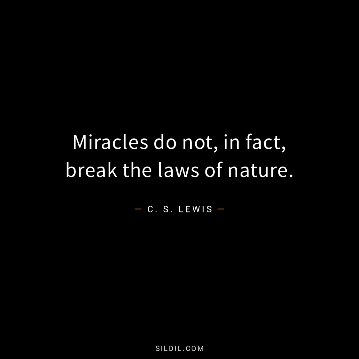 Miracles do not, in fact, break the laws of nature.