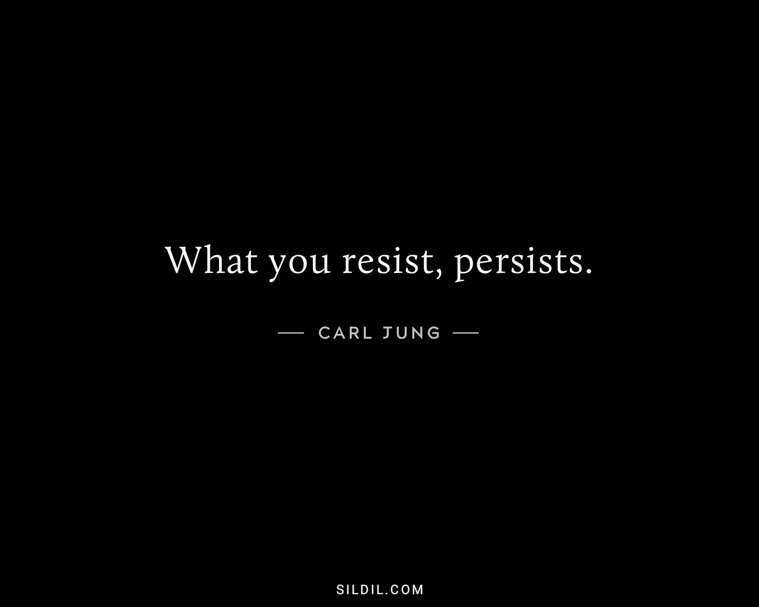 What you resist, persists.
