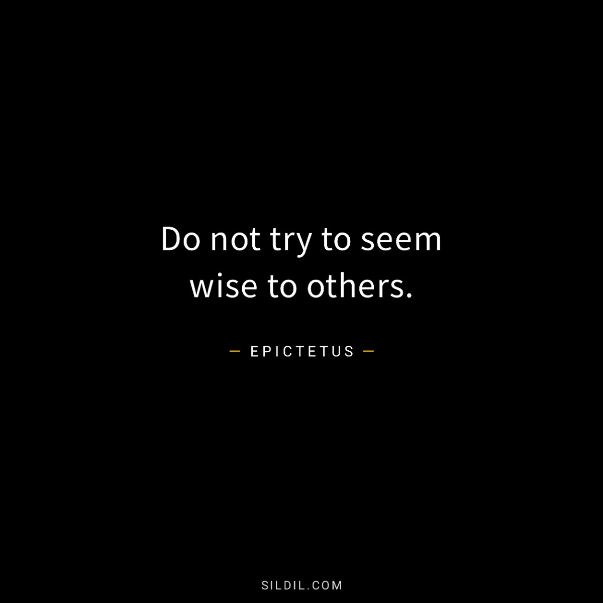 Do not try to seem wise to others.