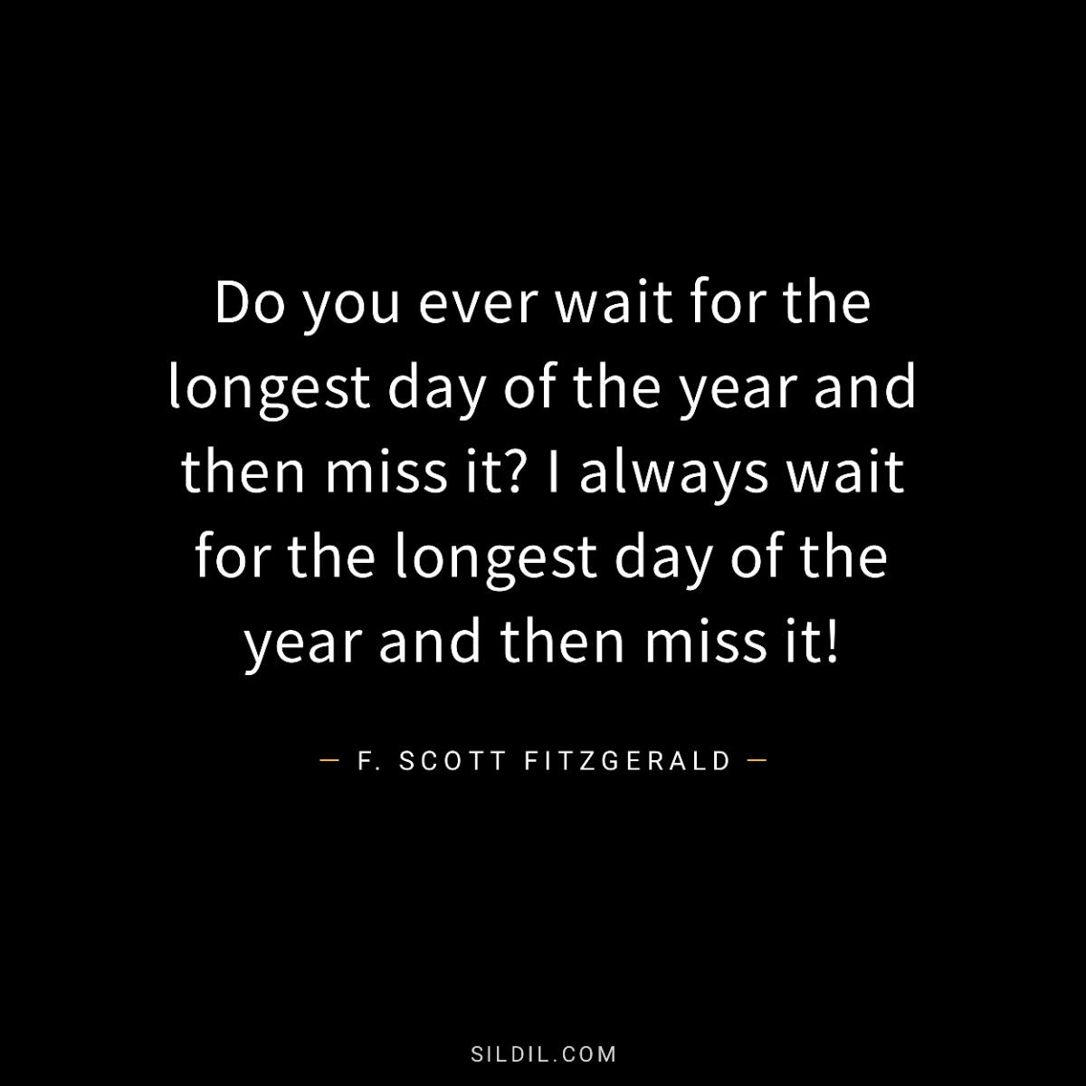 Do you ever wait for the longest day of the year and then miss it? I always wait for the longest day of the year and then miss it!