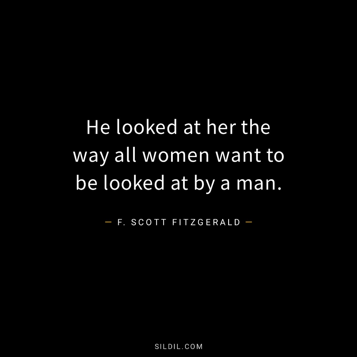 He looked at her the way all women want to be looked at by a man.