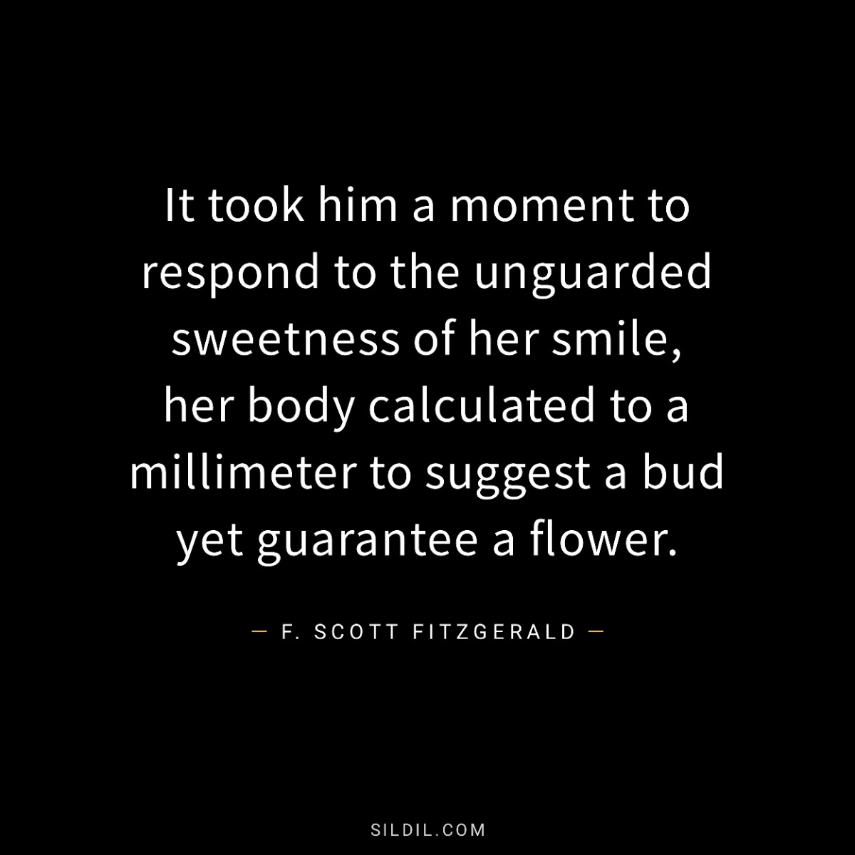 It took him a moment to respond to the unguarded sweetness of her smile, her body calculated to a millimeter to suggest a bud yet guarantee a flower.