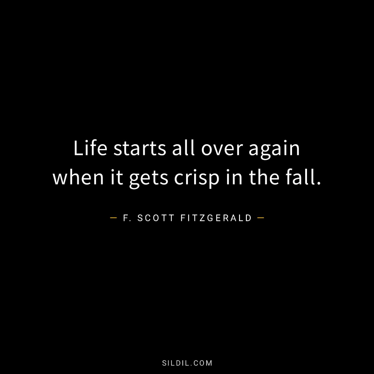 Life starts all over again when it gets crisp in the fall.