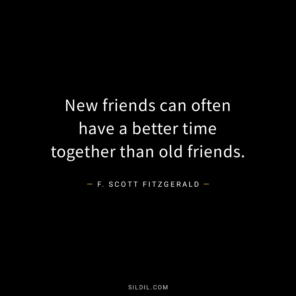 New friends can often have a better time together than old friends.