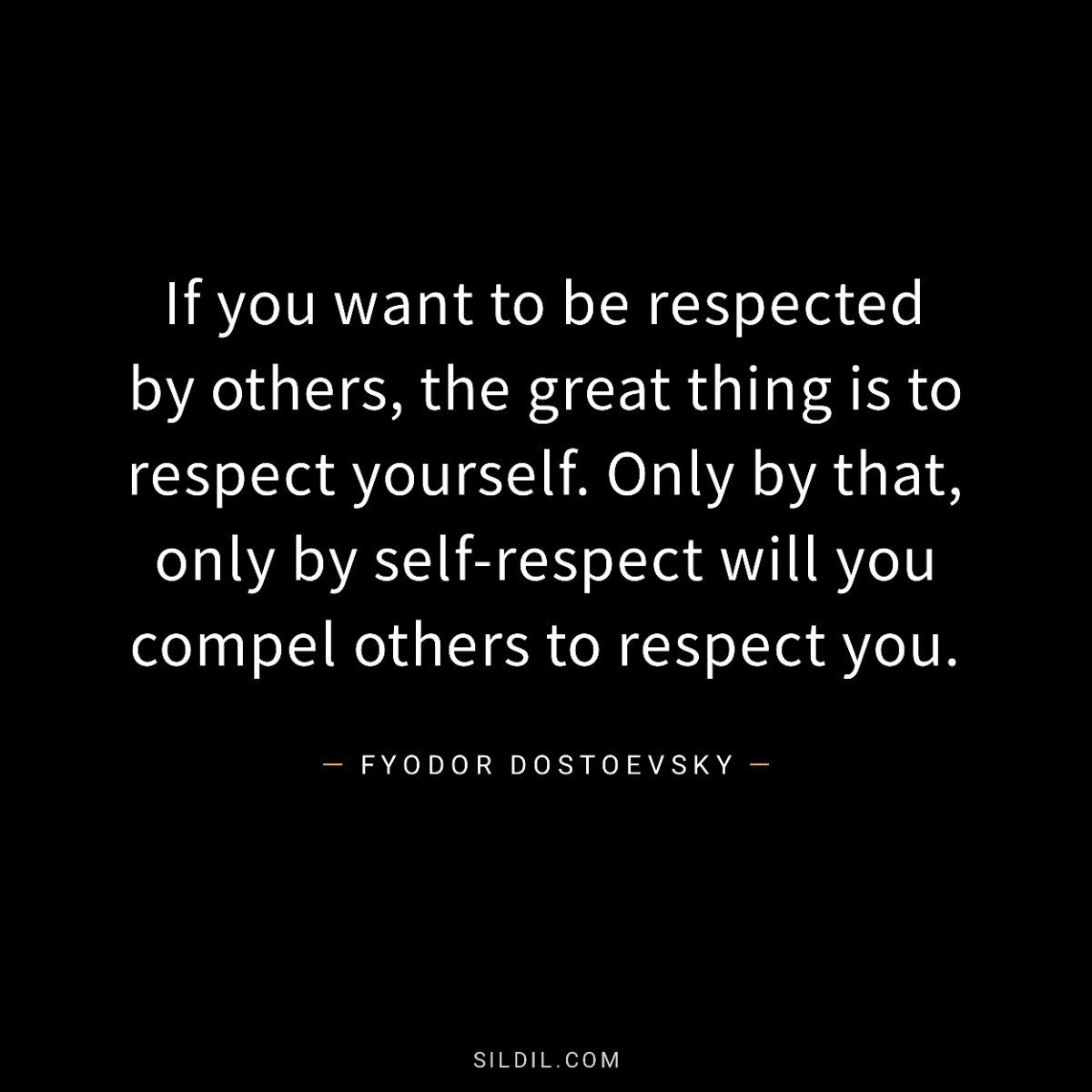 If you want to be respected by others, the great thing is to respect yourself. Only by that, only by self-respect will you compel others to respect you.