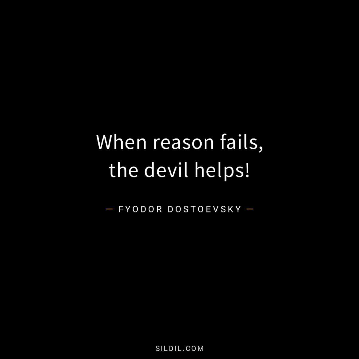 When reason fails, the devil helps!