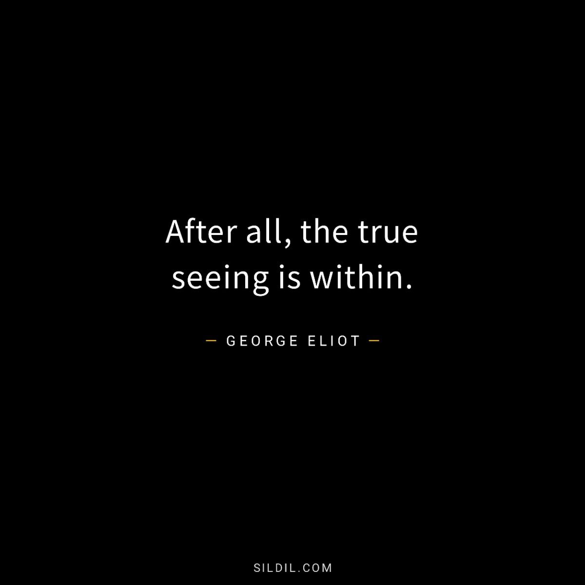 After all, the true seeing is within.