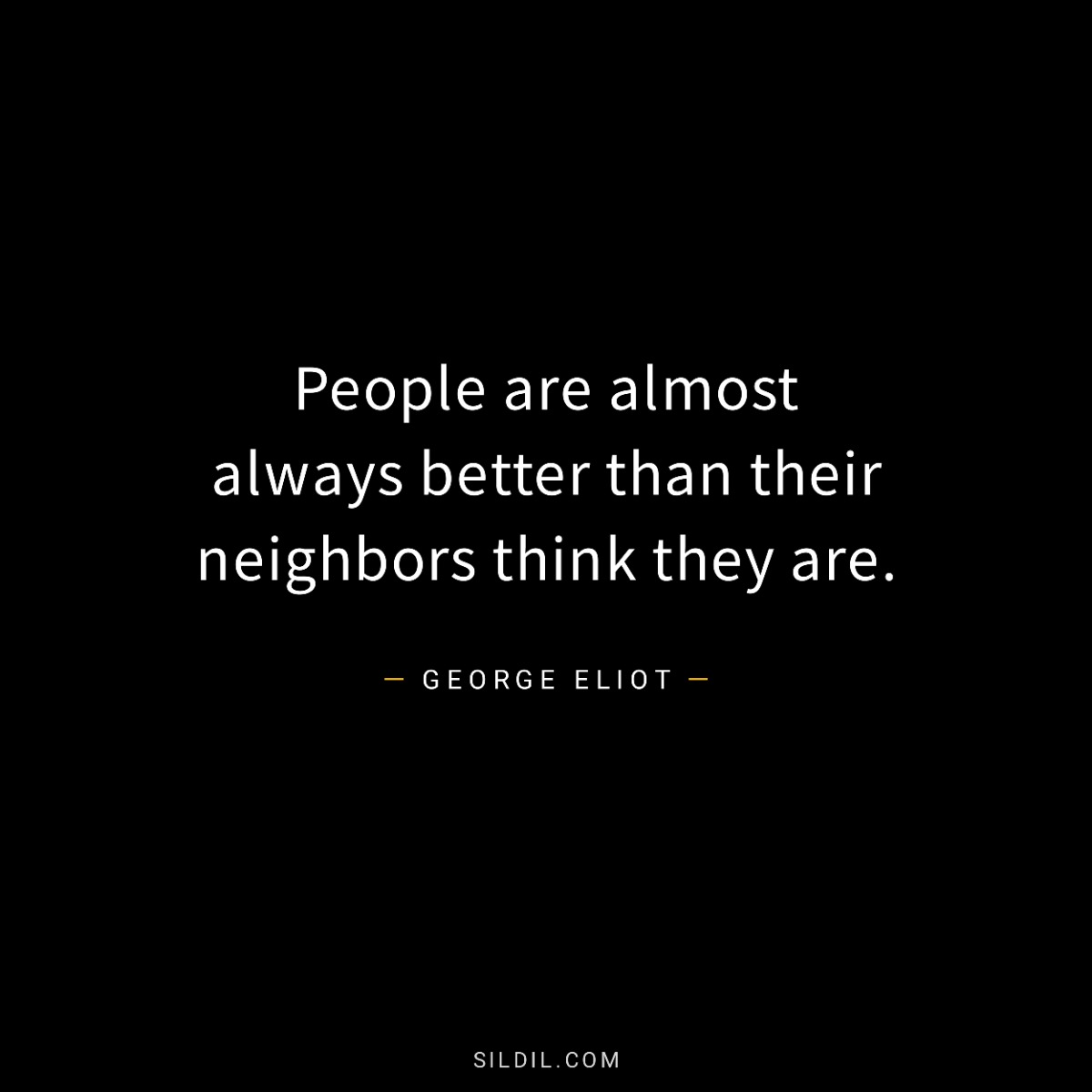 People are almost always better than their neighbors think they are.