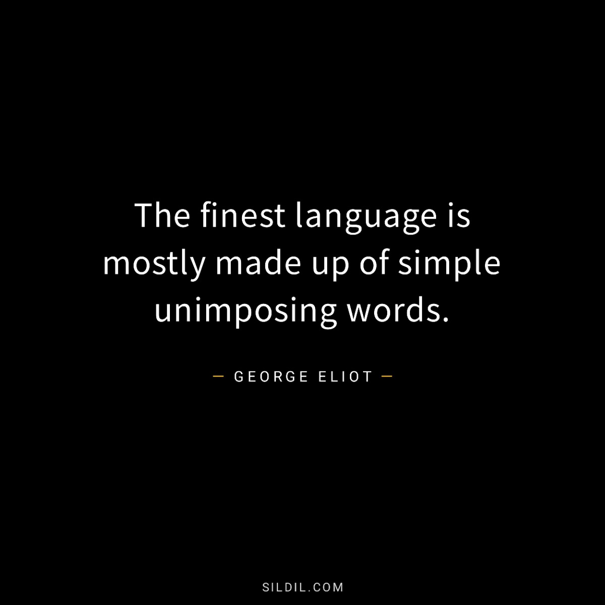 The finest language is mostly made up of simple unimposing words.