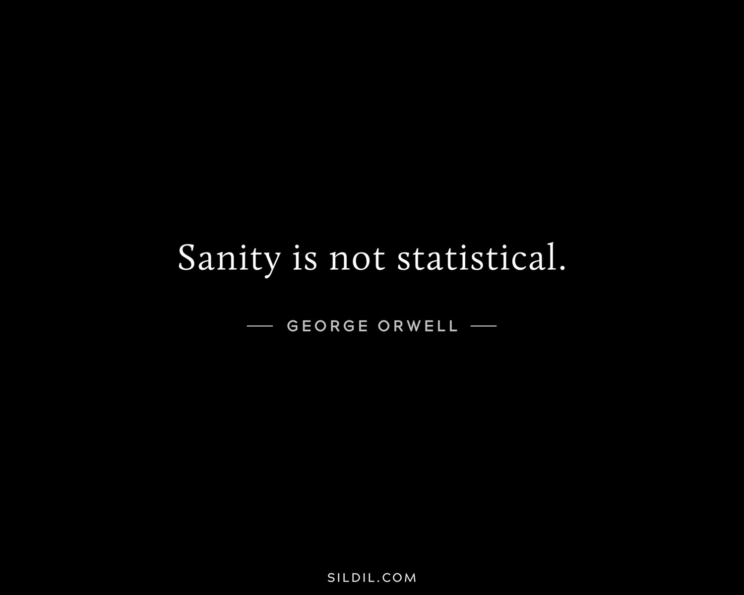 Sanity is not statistical.