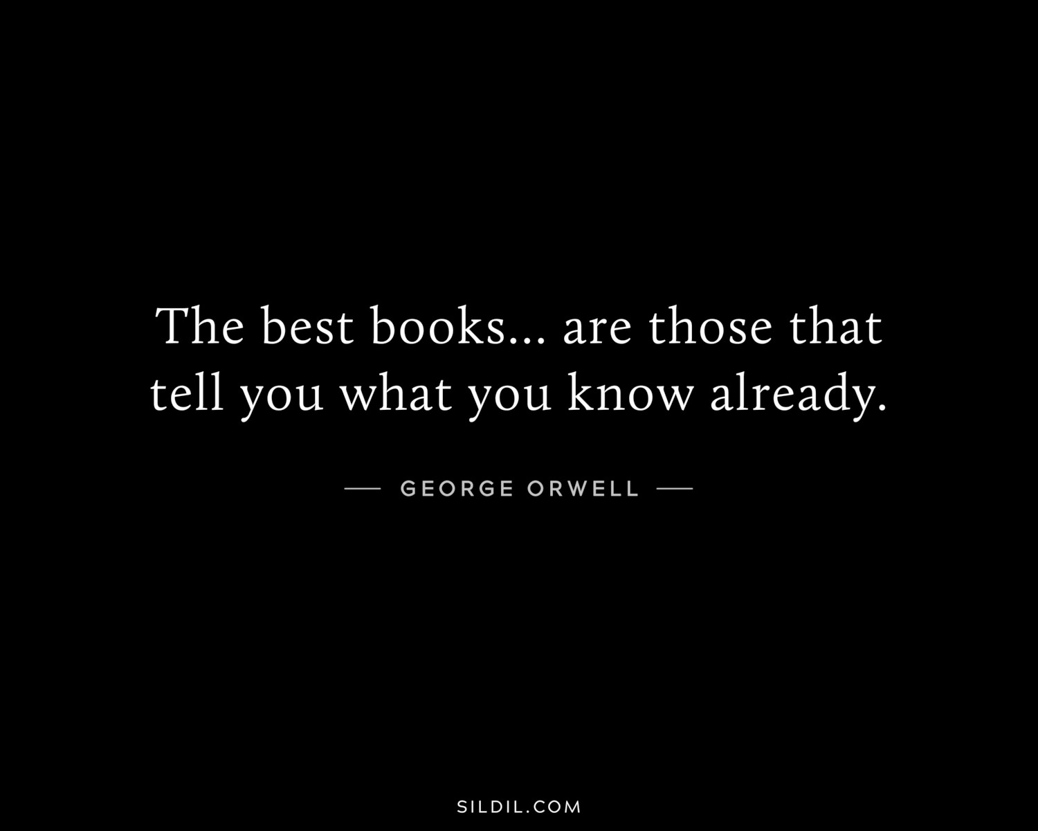 The best books... are those that tell you what you know already.
