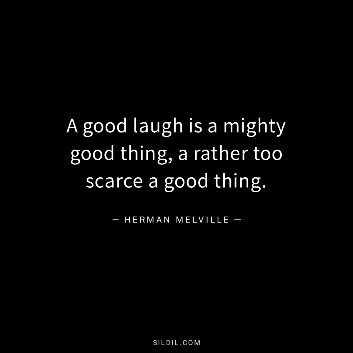 A good laugh is a mighty good thing, a rather too scarce a good thing.