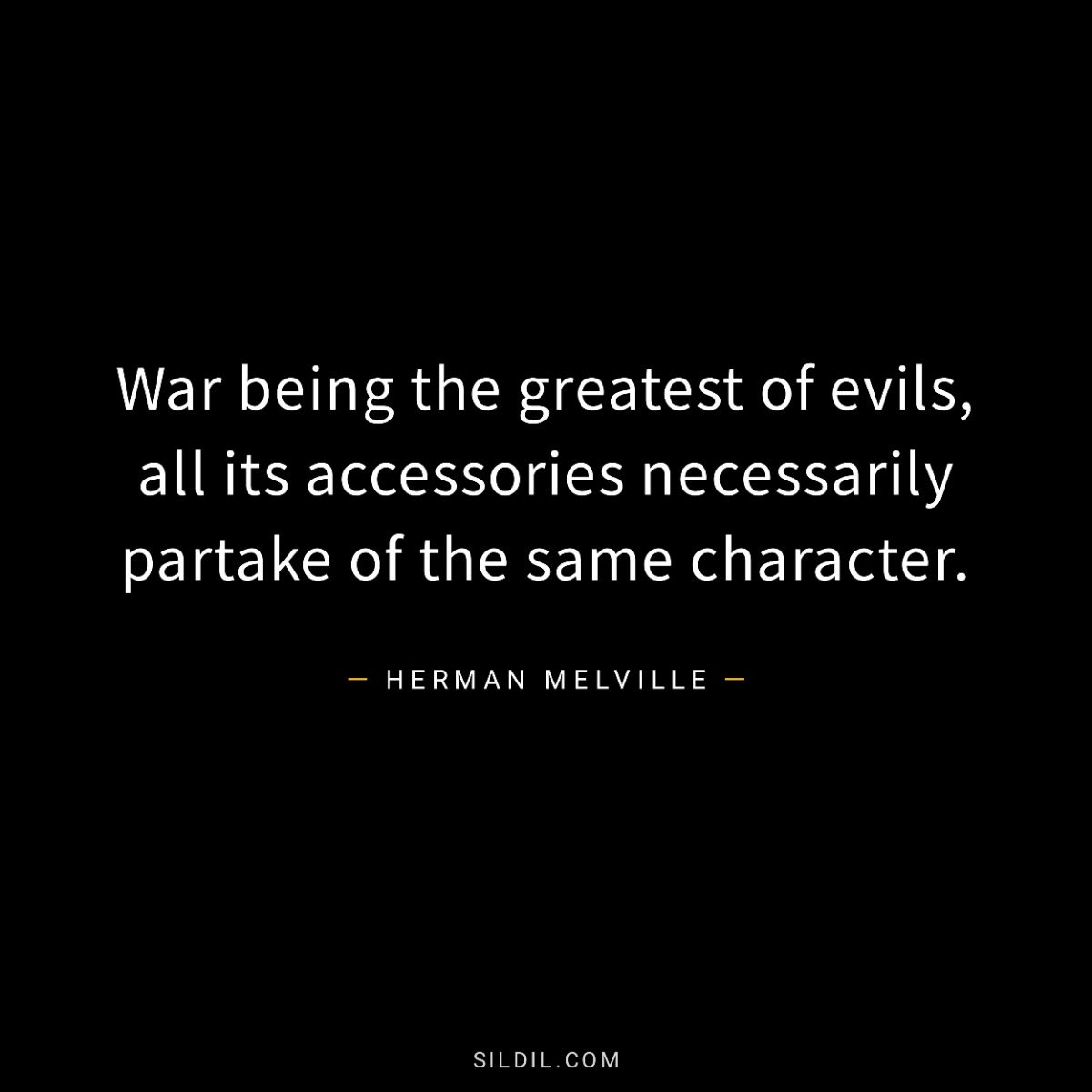 War being the greatest of evils, all its accessories necessarily partake of the same character.