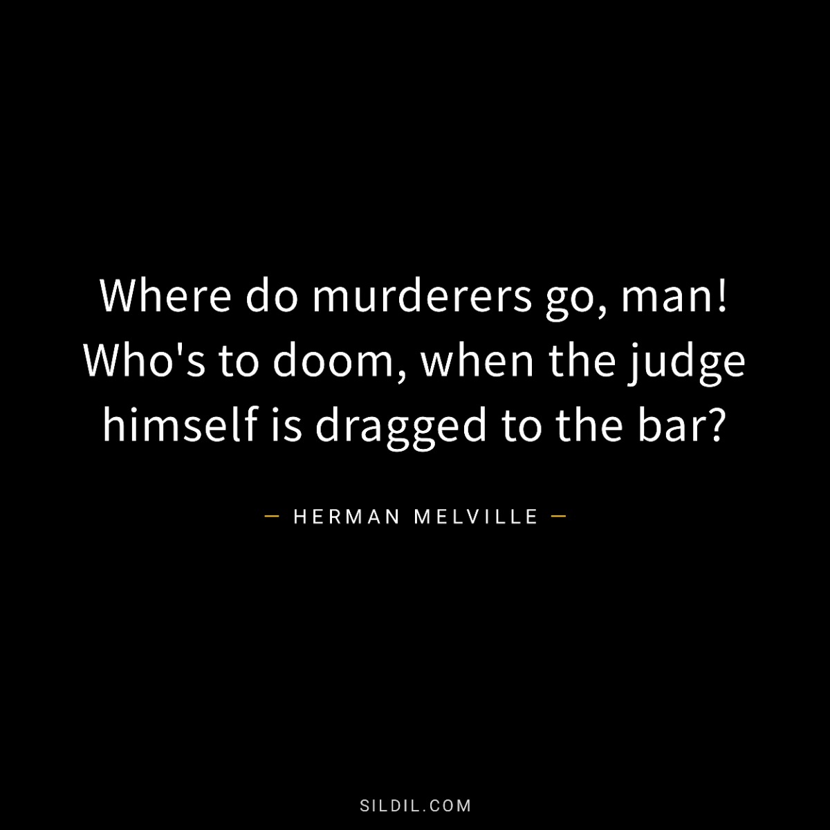Where do murderers go, man! Who's to doom, when the judge himself is dragged to the bar?