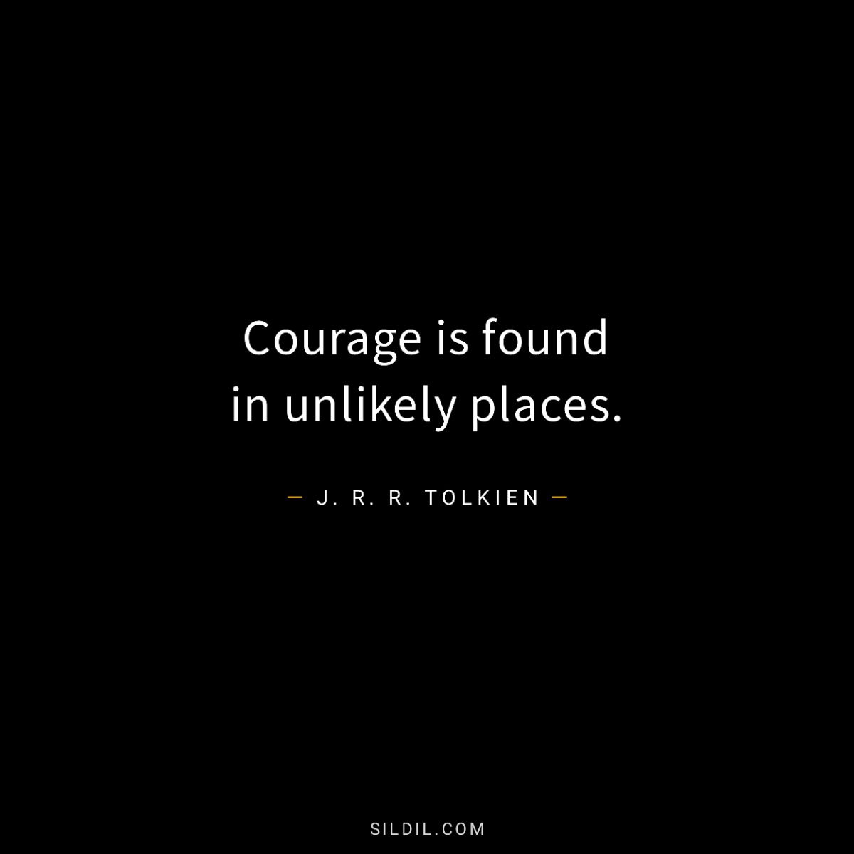 Courage is found in unlikely places.
