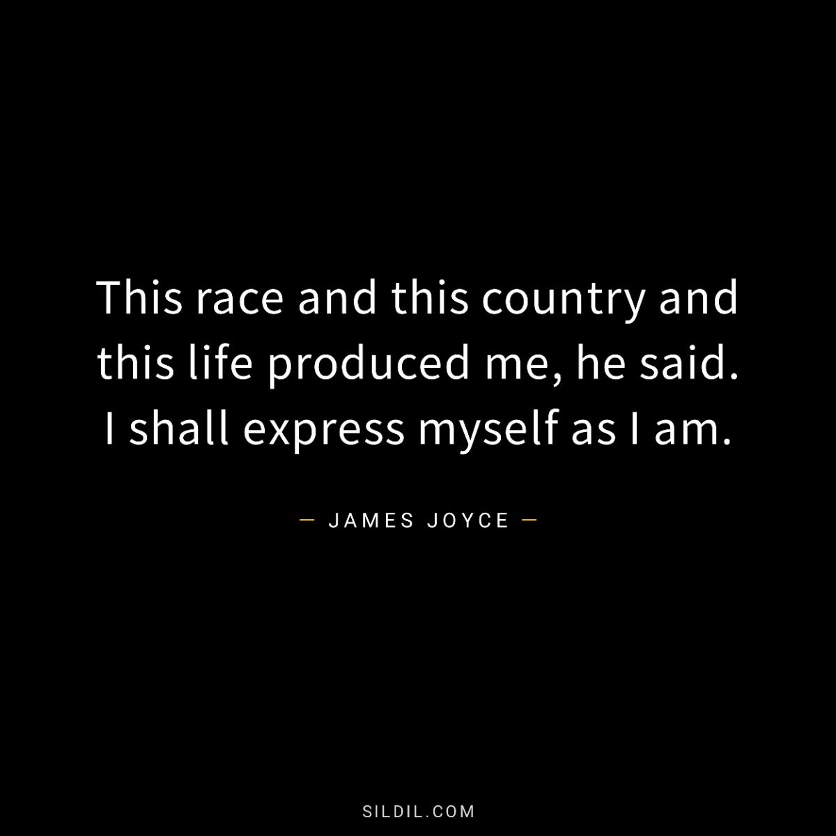 This race and this country and this life produced me, he said. I shall express myself as I am.