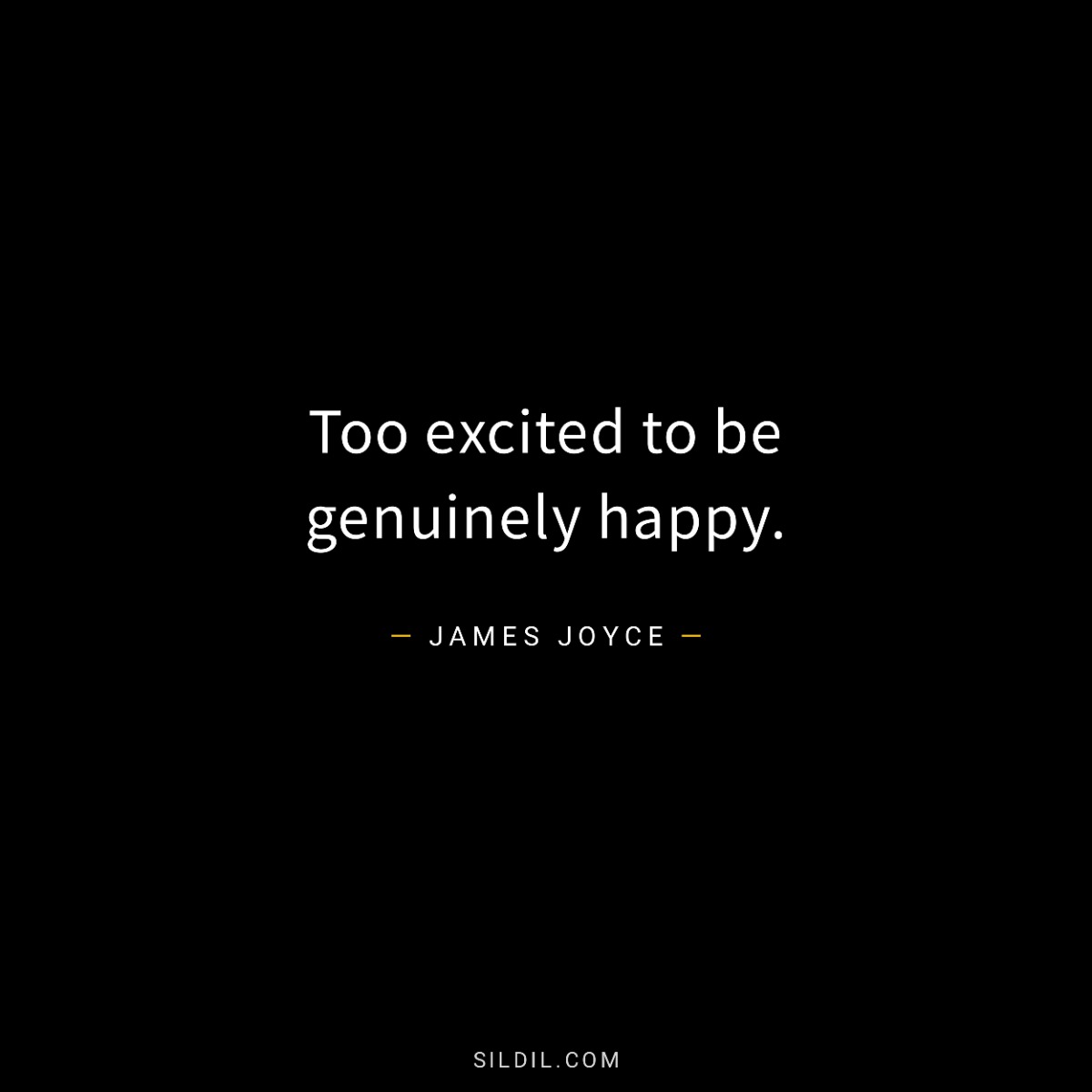 Too excited to be genuinely happy.