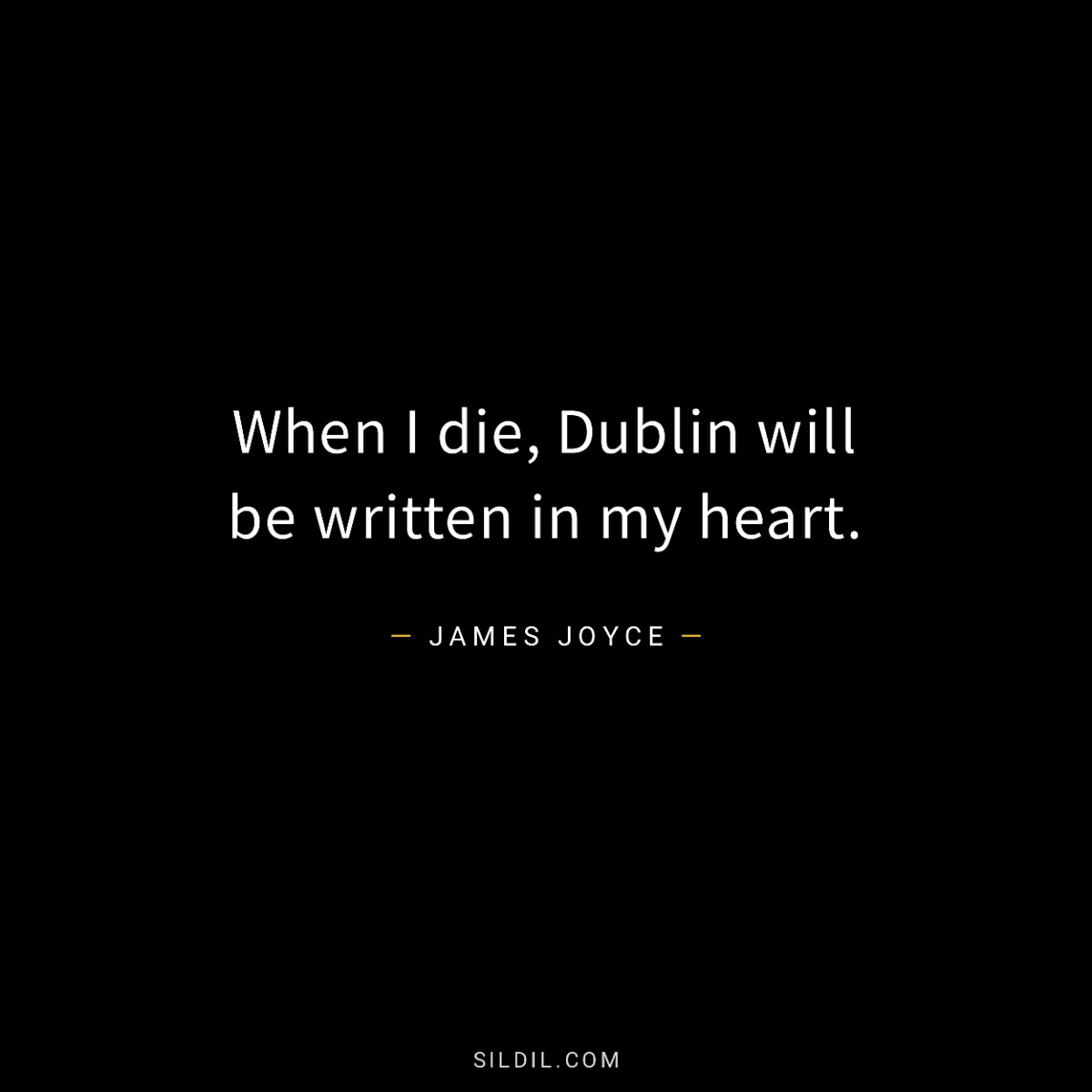 When I die, Dublin will be written in my heart.