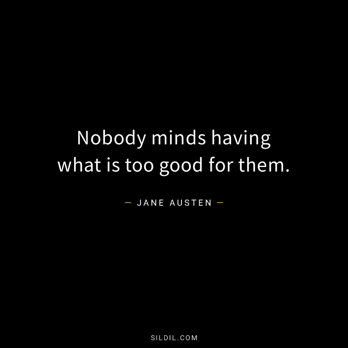 Nobody minds having what is too good for them.