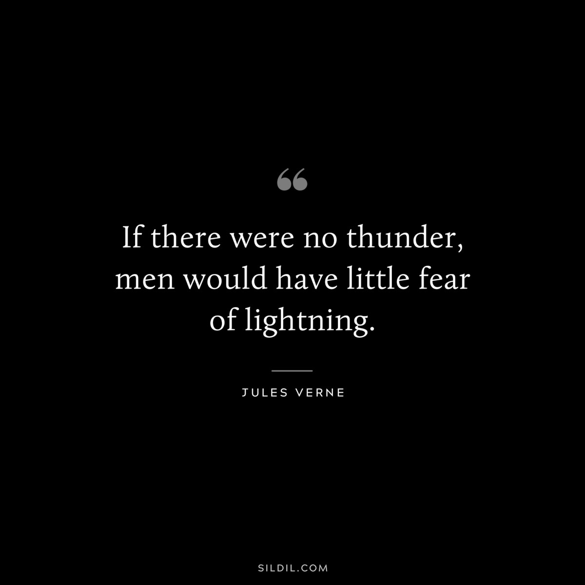 If there were no thunder, men would have little fear of lightning.