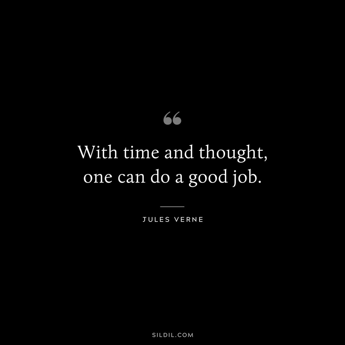 With time and thought, one can do a good job.