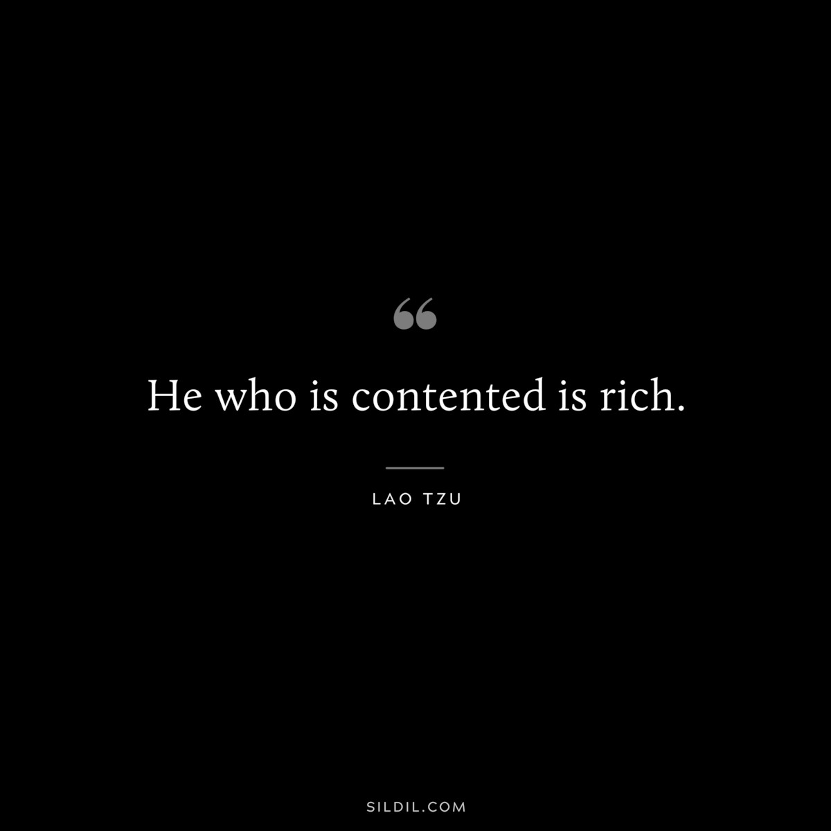 He who is contented is rich. ― Lao Tzu