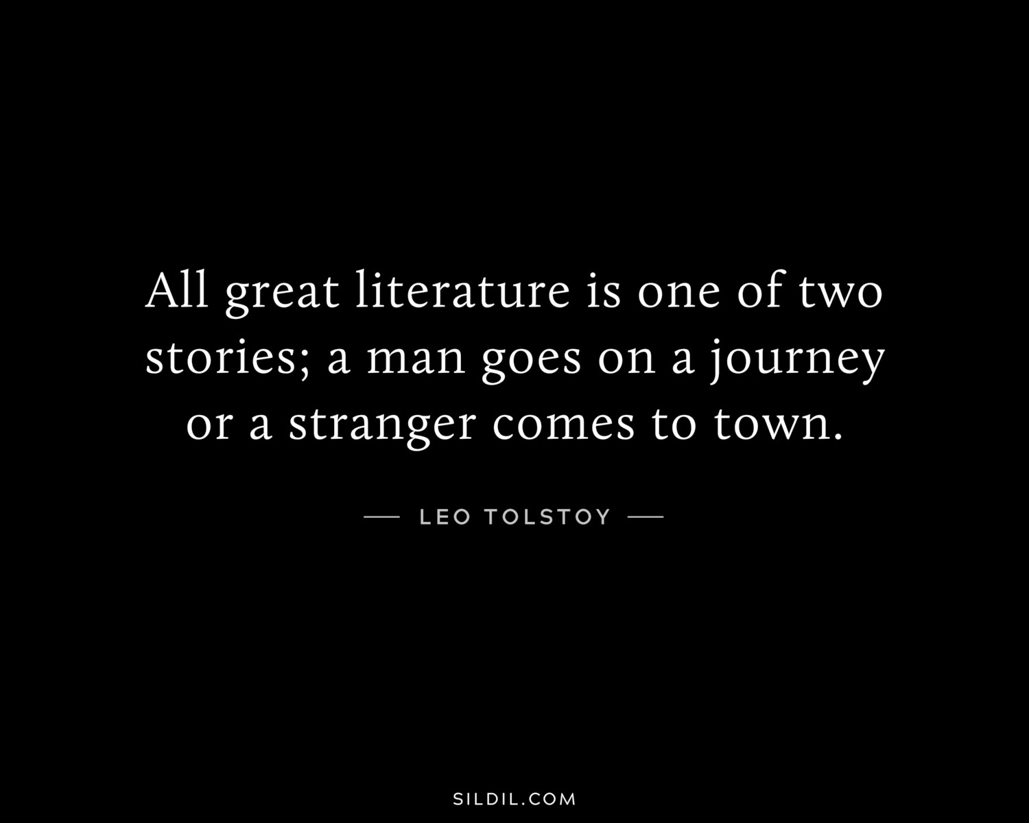 All great literature is one of two stories; a man goes on a journey or a stranger comes to town.