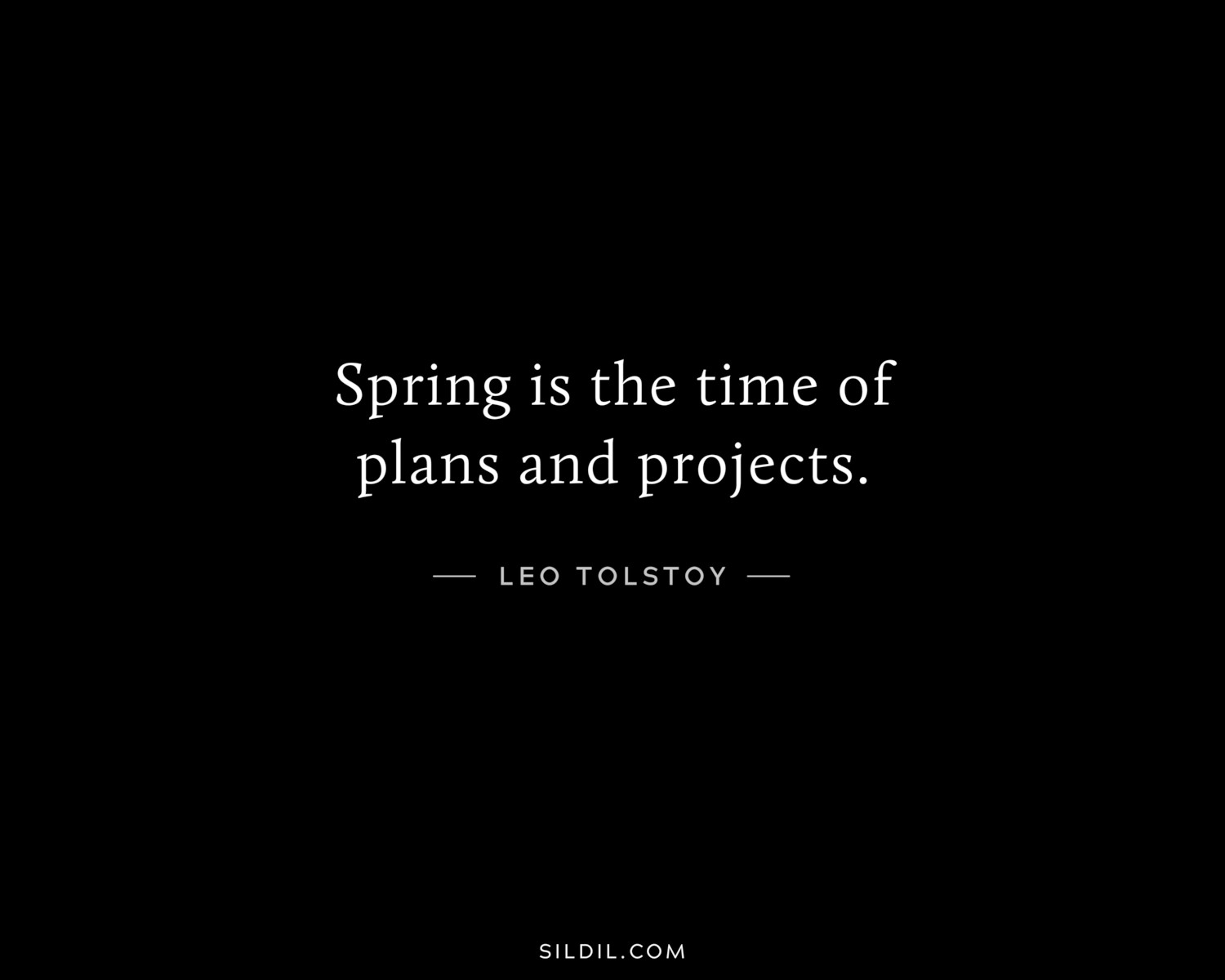 Spring is the time of plans and projects.