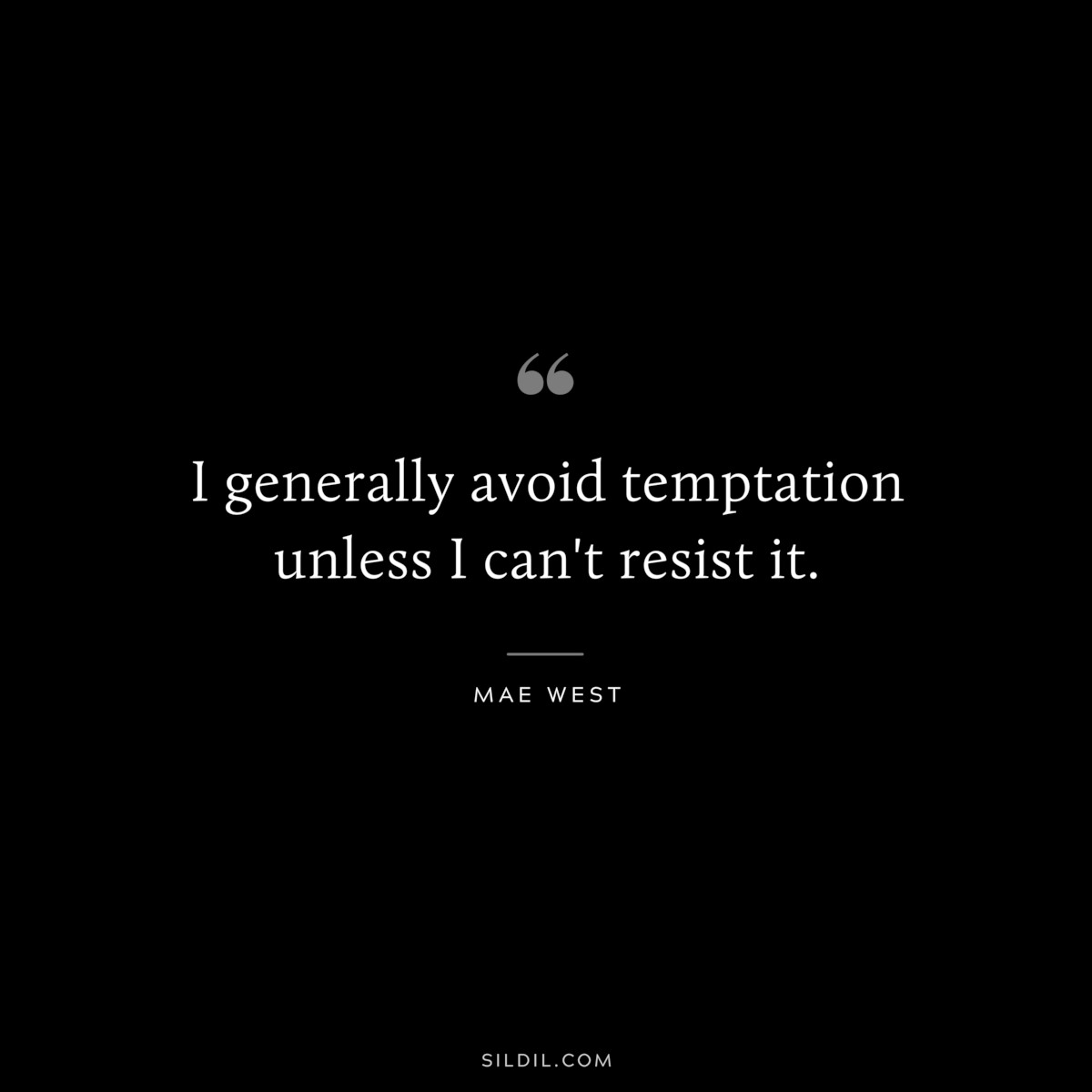 I generally avoid temptation unless I can't resist it. ― Mae West