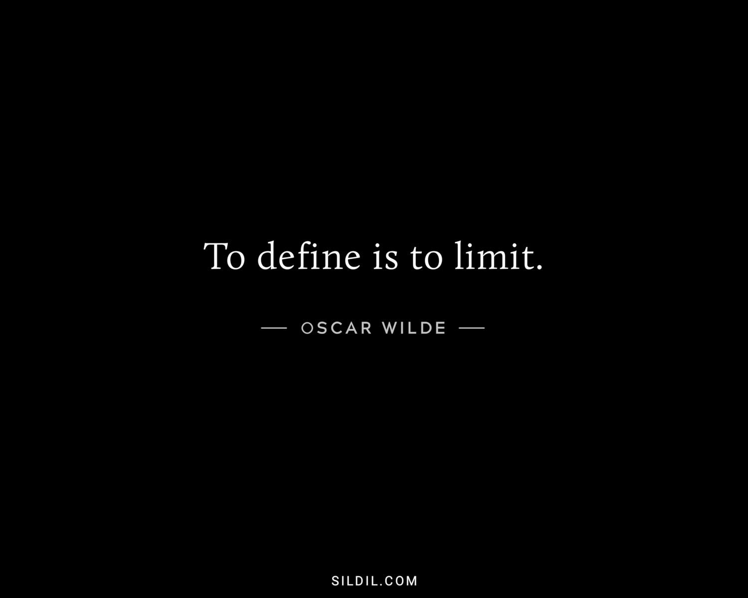 To define is to limit.