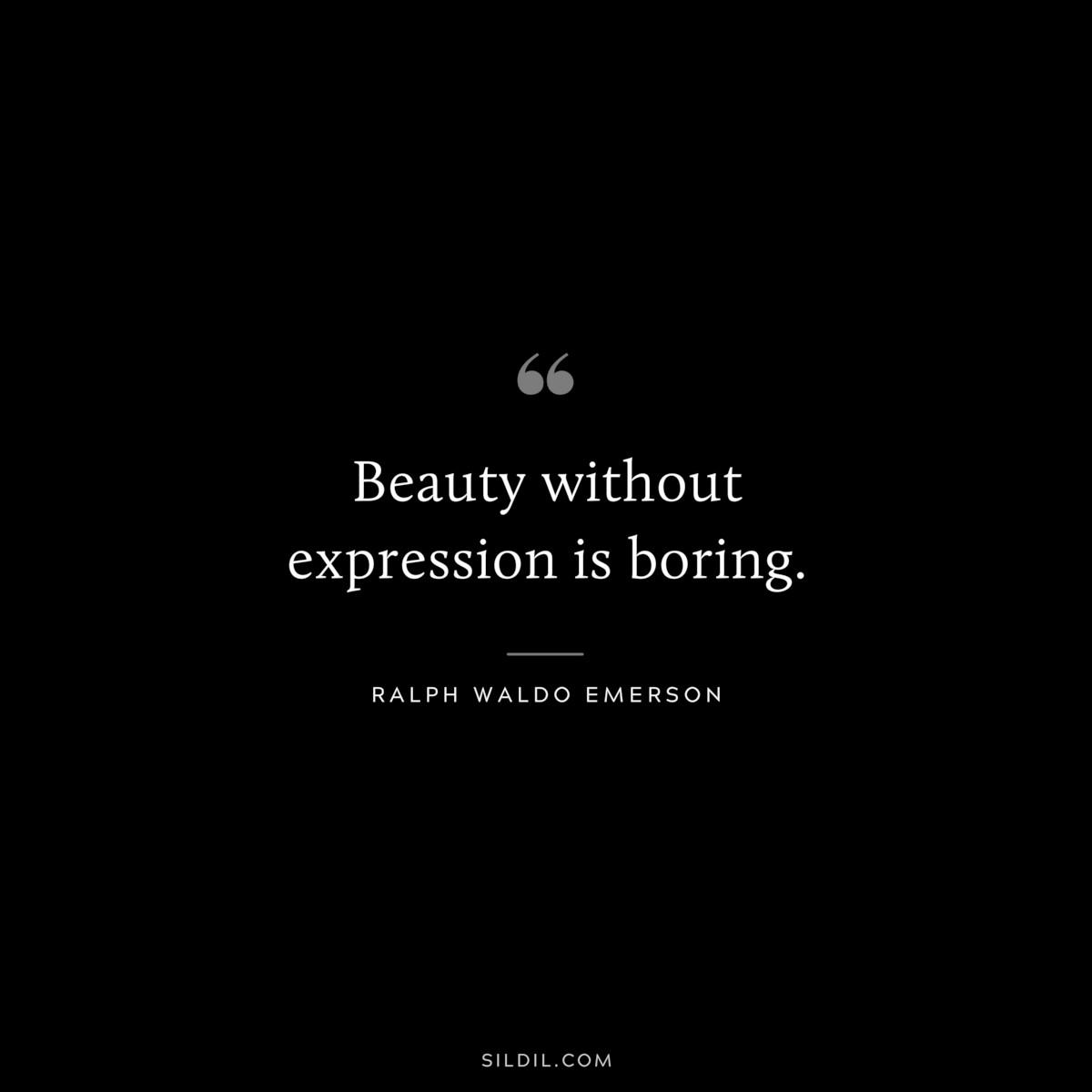 Beauty without expression is boring. — Ralph Waldo Emerson