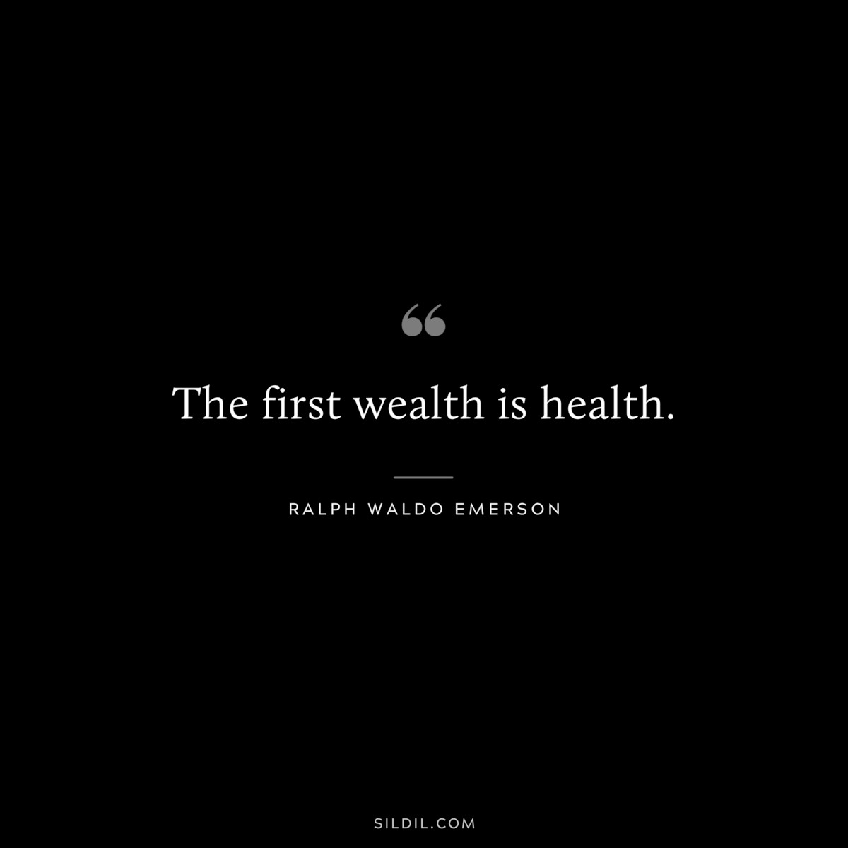 The first wealth is health. — Ralph Waldo Emerson