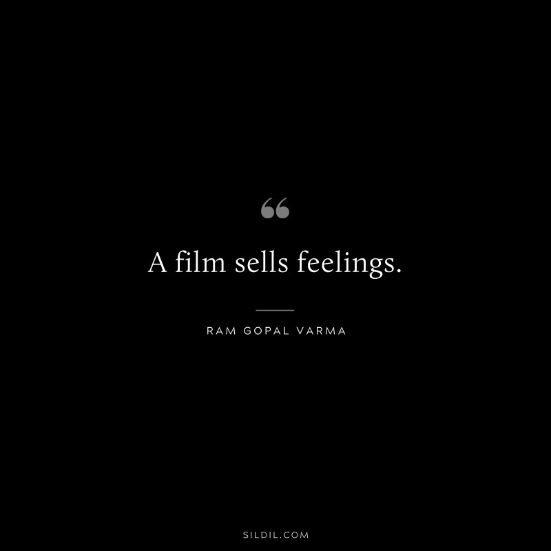 A film sells feelings. ― Ram Gopal Varma