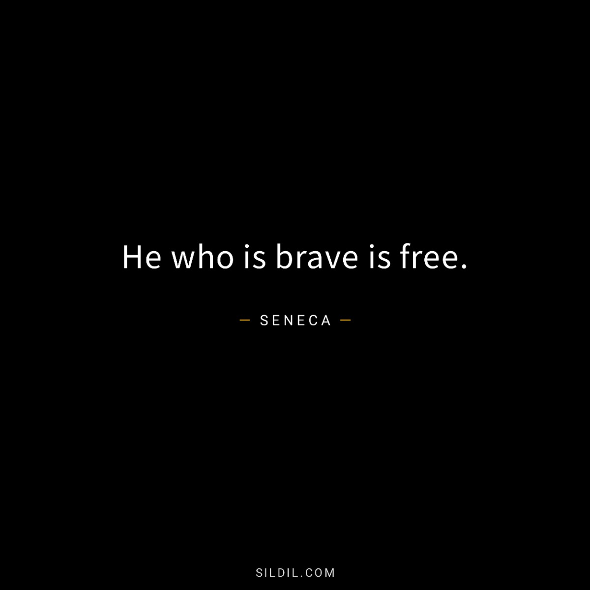 He who is brave is free.