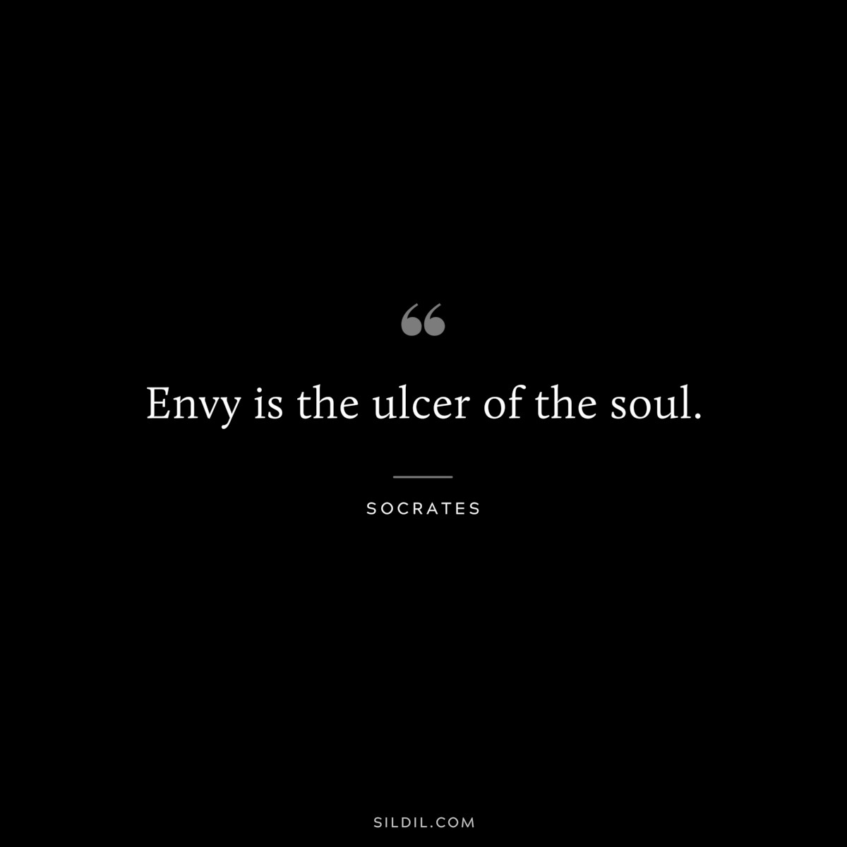 Envy is the ulcer of the soul. ― Socrates
