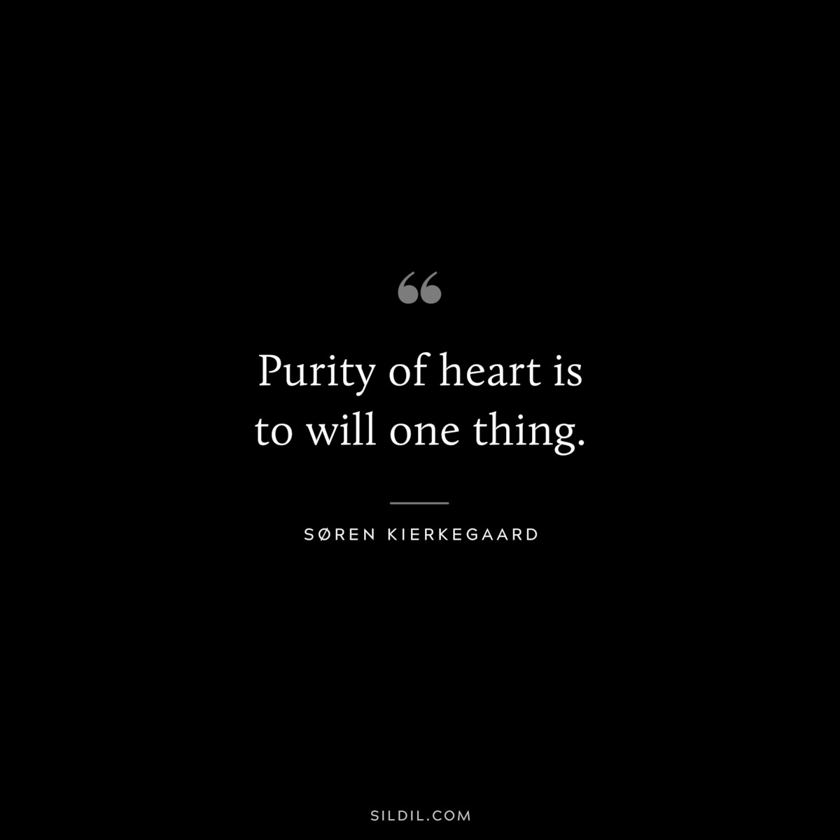 Purity of heart is to will one thing. ― Søren Kierkegaard