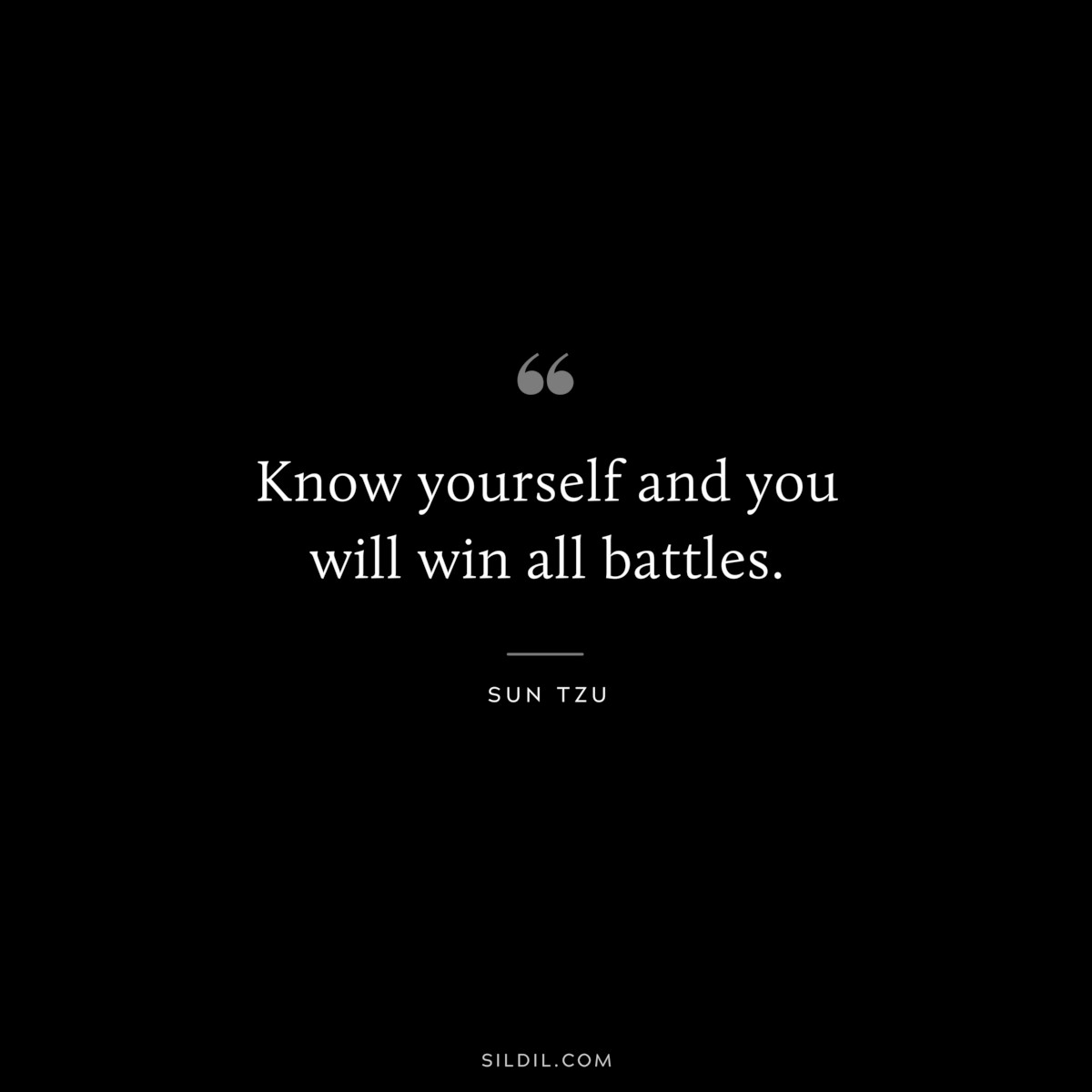 Know yourself and you will win all battles.― Sun Tzu
