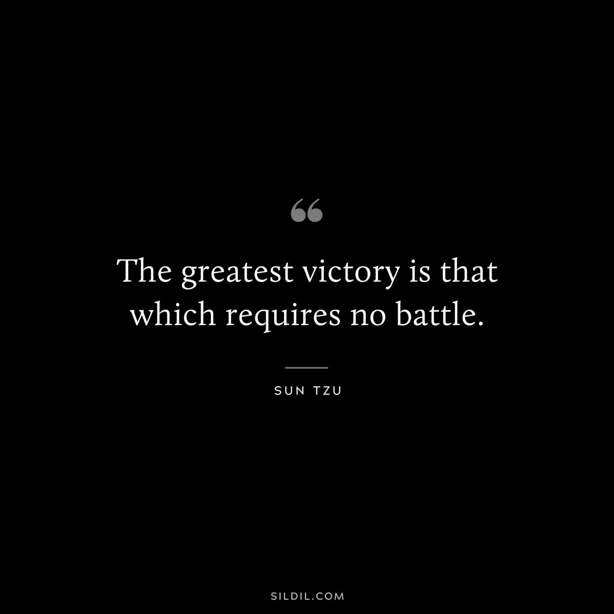 The greatest victory is that which requires no battle.― Sun Tzu