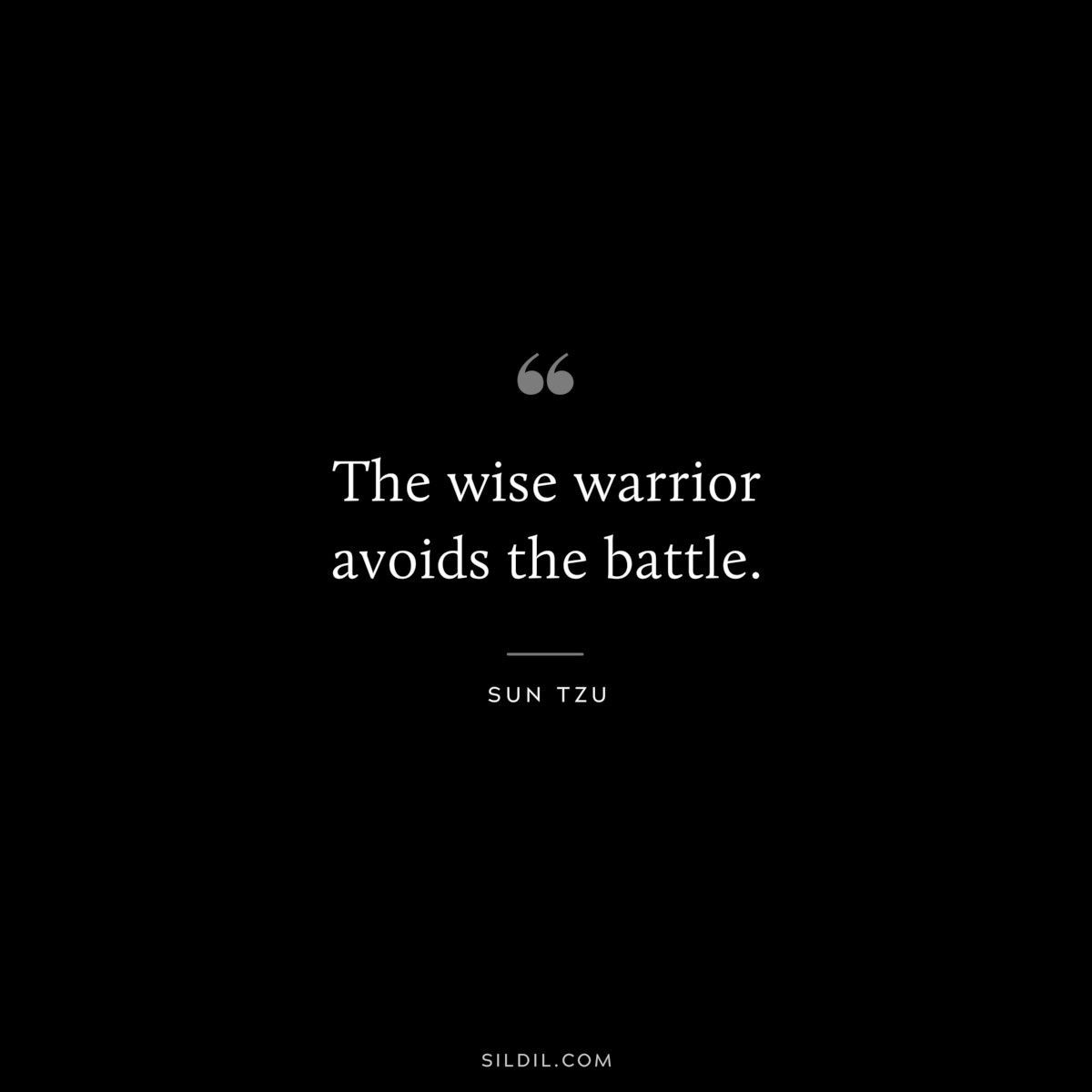 The wise warrior avoids the battle.― Sun Tzu