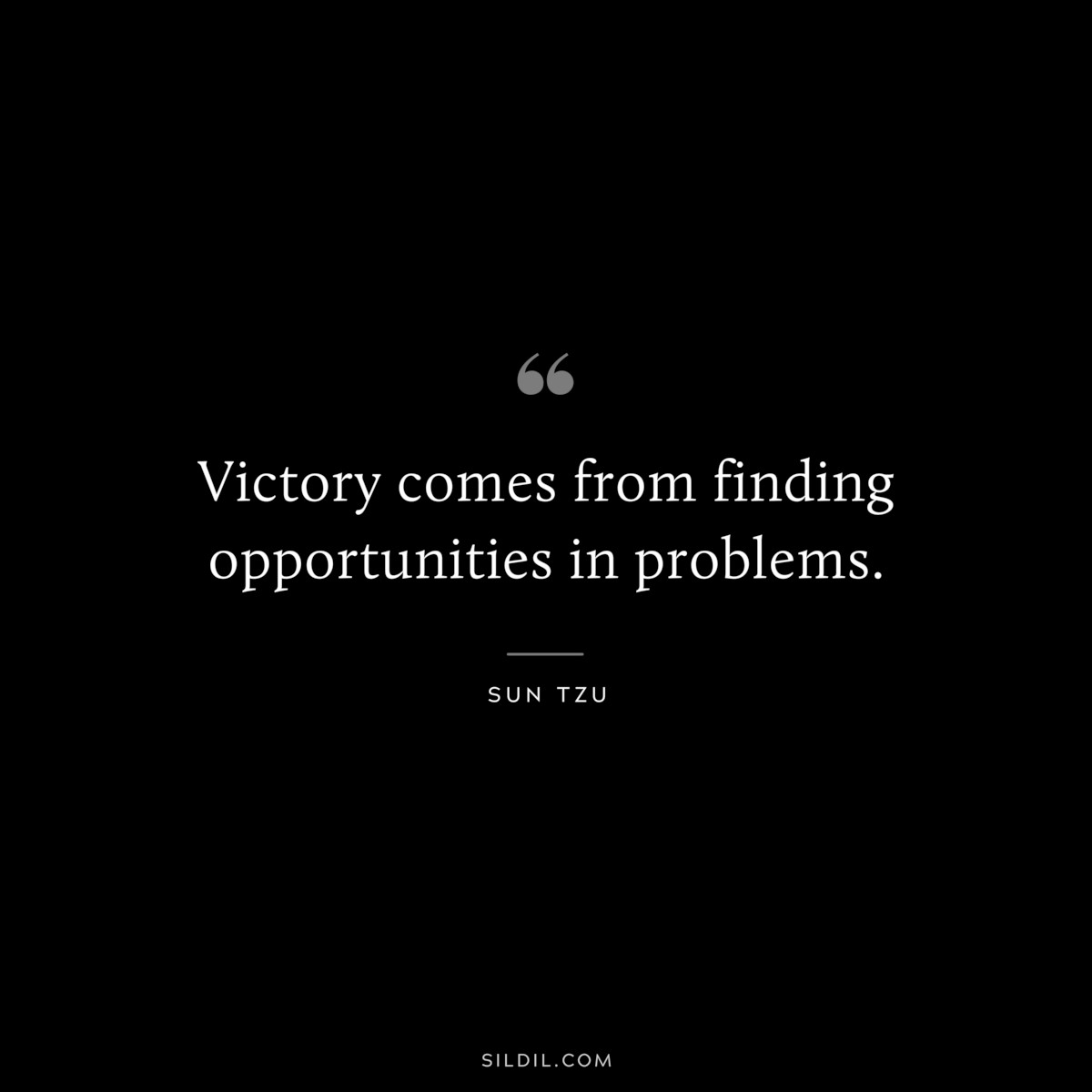 Victory comes from finding opportunities in problems.― Sun Tzu