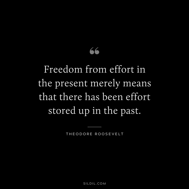 Freedom from effort in the present merely means that there has been effort stored up in the past.